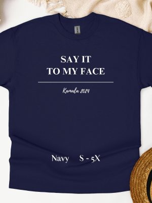 Kamala Harris T Shirt Say It To My Face Shirt For The People Shirt Say It To My Face T Shirt riracha 3