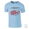 I Would Dropkick A Child For A Dr Pepper Shirt Dr Pepper T Shirt Dr Pepper Merchandise Dr Pepper T Shirt riracha 1