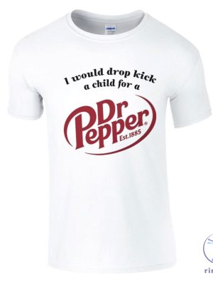 I Would Dropkick A Child For A Dr Pepper Shirt Dr Pepper T Shirt Dr Pepper Merchandise Dr Pepper T Shirt riracha 2