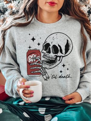 Till Death Dr Pepper Shirt Skeleton Sweatshirt Dr Pepper Merchandise Dr Pepper T Shirt Dr Pepper Shirt riracha 3