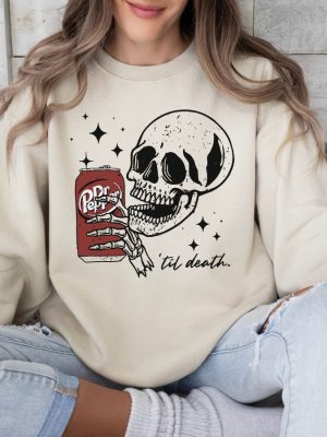 Till Death Dr Pepper Shirt Skeleton Sweatshirt Dr Pepper Merchandise Dr Pepper T Shirt Dr Pepper Shirt riracha 4