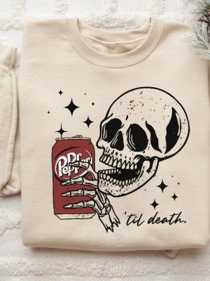 Till Death Dr Pepper Shirt Skeleton Sweatshirt Dr Pepper Merchandise Dr Pepper T Shirt Dr Pepper Shirt riracha 5