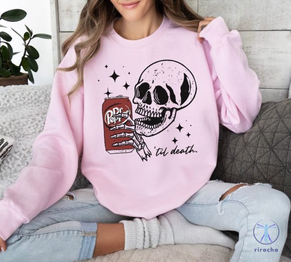 Till Death Dr Pepper Shirt Skeleton Sweatshirt Dr Pepper Merchandise Dr Pepper T Shirt Dr Pepper Shirt riracha 6