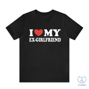 I Love My Ex Girlfriend Shirt I Love My Hot Ex Girlfriend Shirt I Love My Ex Girlfriend T Shirt riracha 2