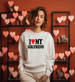 I Love My Girlfriend Sweatshirt I Love My Girlfriend Shirt Hot Girlfriend Shirt I Love My Hot Ex Girlfriend Shirt riracha 2