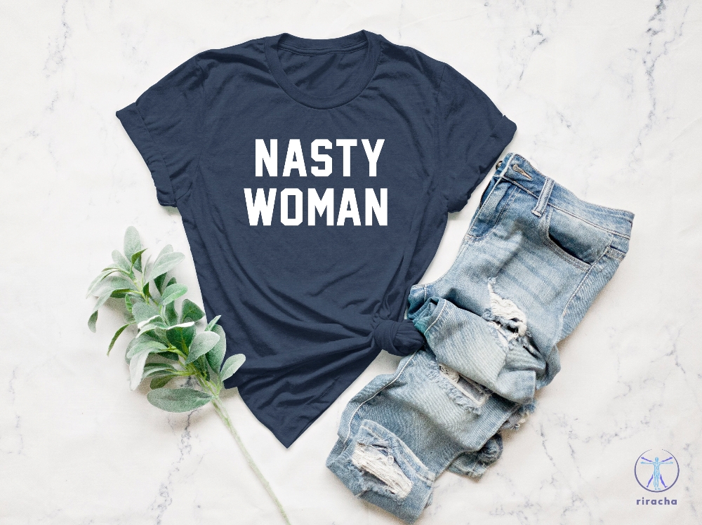 Nasty Woman Shirt Equality Nasty Woman T Shirt