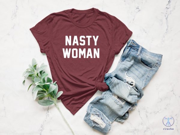 Nasty Woman Shirt Equality Nasty Woman T Shirt riracha 2