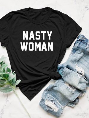 Nasty Woman Shirt Equality Nasty Woman T Shirt riracha 3