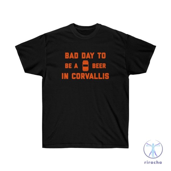 Its A Bad Day To Be A Beer In Corvallis Shirt Its A Bad Day To Be A Beer Shirt riracha 1