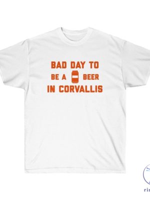 Its A Bad Day To Be A Beer In Corvallis Shirt Its A Bad Day To Be A Beer Shirt riracha 2