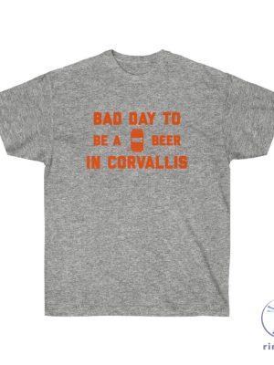 Its A Bad Day To Be A Beer In Corvallis Shirt Its A Bad Day To Be A Beer Shirt riracha 3