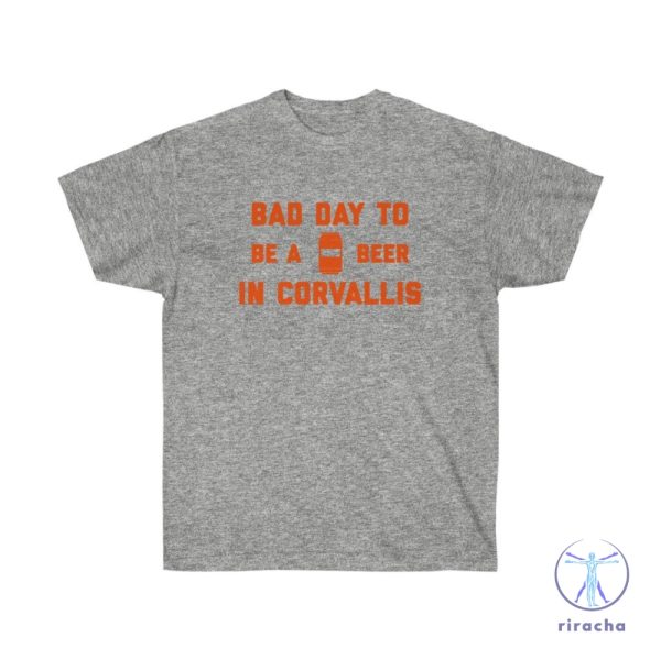 Its A Bad Day To Be A Beer In Corvallis Shirt Its A Bad Day To Be A Beer Shirt riracha 3