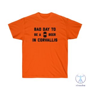 Its A Bad Day To Be A Beer In Corvallis Shirt Its A Bad Day To Be A Beer Shirt riracha 4