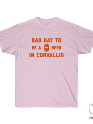 Its A Bad Day To Be A Beer In Corvallis Shirt Its A Bad Day To Be A Beer Shirt riracha 5