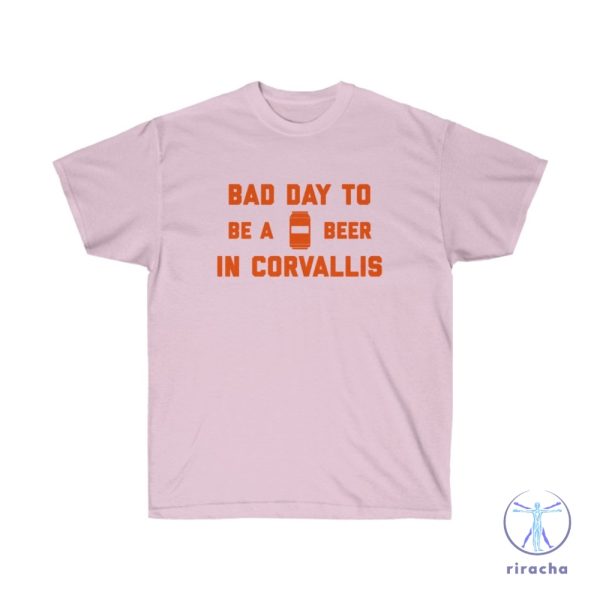 Its A Bad Day To Be A Beer In Corvallis Shirt Its A Bad Day To Be A Beer Shirt riracha 5