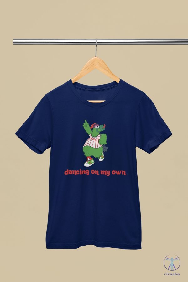 Philadelphia Phillies T Shirt Dancing On My Own Shirt Phillies Phanatic Shirt Philadelphia T Shirt riracha 5