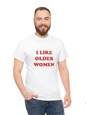 I Like Older Women Shirt I Like Older Women T Shirt riracha 2