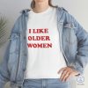 I Like Older Women Shirt I Like Older Women T Shirt riracha 3