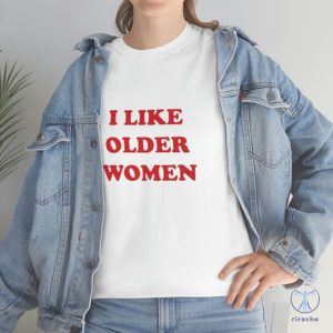 I Like Older Women Shirt I Like Older Women T Shirt riracha 3