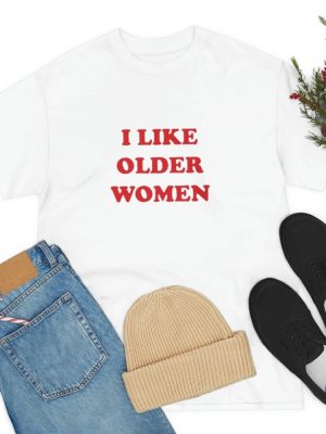 I Like Older Women Shirt I Like Older Women T Shirt riracha 4