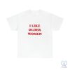 I Like Older Women Shirt I Like Older Women T Shirt riracha 5