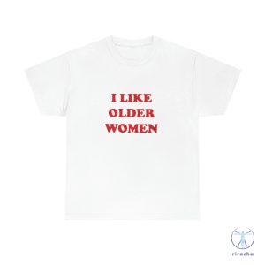 I Like Older Women Shirt I Like Older Women T Shirt riracha 5