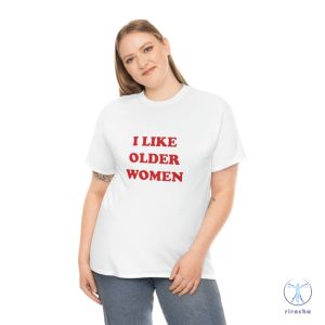 I Like Older Women Shirt I Like Older Women T Shirt riracha 6