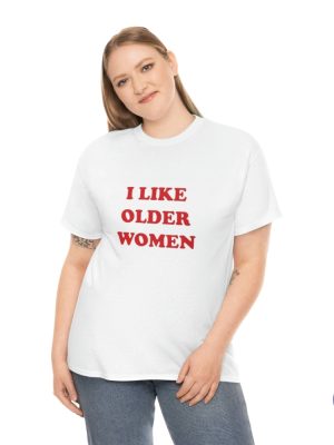 I Like Older Women Shirt I Like Older Women T Shirt riracha 6