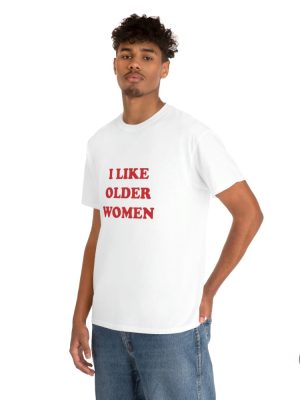 I Like Older Women Shirt I Like Older Women T Shirt riracha 7