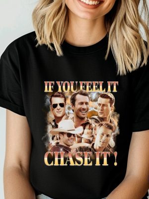 Glen Powell Shirt If You Feel It Chase It Shirt Twisters T Shirt Tornado Chaser Cowboy And Lasso Shirt riracha 4