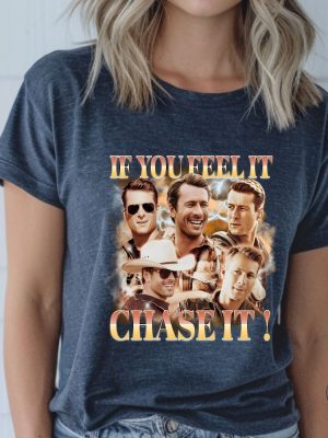 Glen Powell Shirt If You Feel It Chase It Shirt Twisters T Shirt Tornado Chaser Cowboy And Lasso Shirt riracha 5