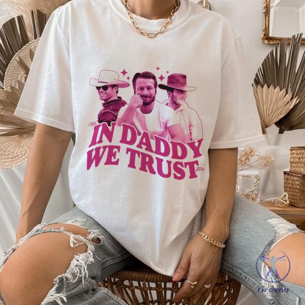 In Daddy We Trust Glen Powell Shirt Glen Powell Vintage Shirt Glen Powell If You Feel It Chase It Shirt riracha 2