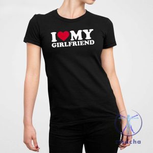 I Love My Girlfriend T Shirt I Love My Girlfriend Shirt riracha 2