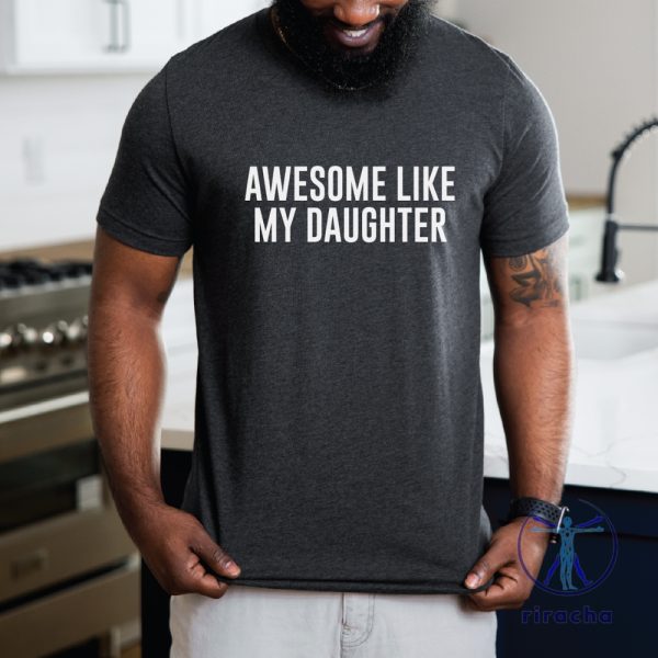 Awesome Like My Daughter Shirt Awesome Like My Daughter T Shirt riracha 1