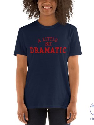 A Little Bit Dramatic Mean Girls Shirt A Little Bit Dramatic Shirt A Little Bit Dramatic T Shirt riracha 2