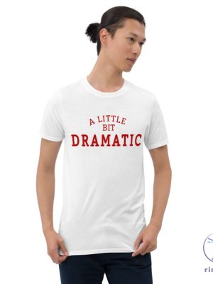 A Little Bit Dramatic Mean Girls Shirt A Little Bit Dramatic Shirt A Little Bit Dramatic T Shirt riracha 3