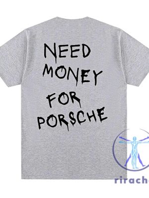 Need Money For Porsche Shirt Need Money For Porsche T Shirt Need Money For Porsche Tshirt riracha 2