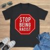 Stop Being Racist Gallery Dept Shirt Stop Being Racist Shirt riracha 1