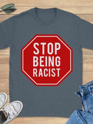 Stop Being Racist Gallery Dept Shirt Stop Being Racist Shirt riracha 2