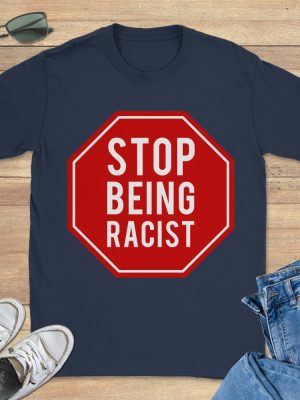 Stop Being Racist Gallery Dept Shirt Stop Being Racist Shirt riracha 3