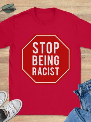 Stop Being Racist Gallery Dept Shirt Stop Being Racist Shirt riracha 4