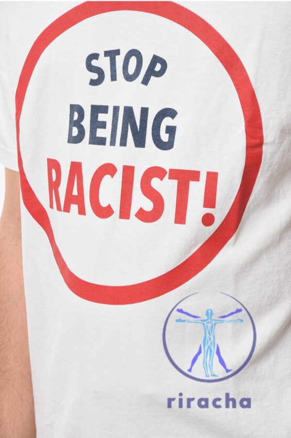 Stop Being Racist Gallery Dept Shirt Stop Being Racist Shirt riracha 1 1