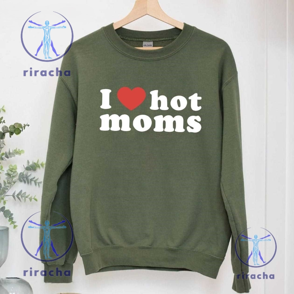 I Love Hot Moms T Shirt Funny Mama Gift I Love Hot Moms Shirt