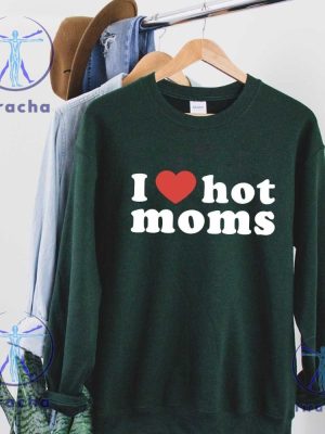 I Love Hot Moms T Shirt Funny Mama Gift I Love Hot Moms Shirt riracha 2