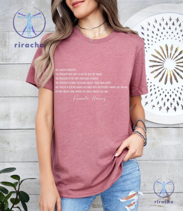 Kamala Harris Inspirational Quote Shirt We Choose Kamala Shirt We Choose Freedom Vote For Rights riracha 2