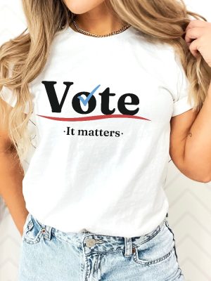 Vote Shirt Election 2024 Shirt Voter Shirt Democrat Shirt Politics Shirt Voter Shirt Vote It Matters Shirt riracha 4