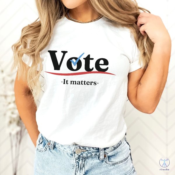 Vote Shirt Election 2024 Shirt Voter Shirt Democrat Shirt Politics Shirt Voter Shirt Vote It Matters Shirt riracha 4