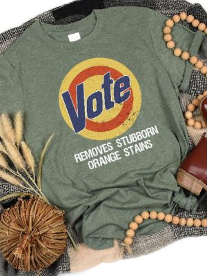 Anti Trump Shirt Vote Shirt Vote Removes Shirt Joe Biden President Vote Removes Stubborn Orange Stains riracha 2