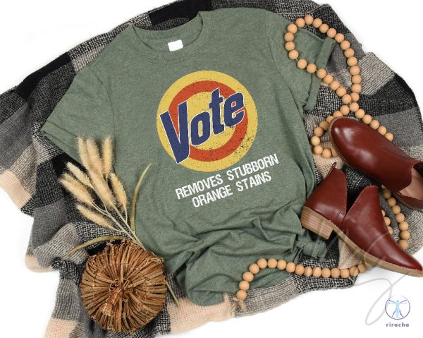 Anti Trump Shirt Vote Shirt Vote Removes Shirt Joe Biden President Vote Removes Stubborn Orange Stains riracha 2