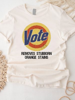 Anti Trump Shirt Vote Shirt Vote Removes Shirt Joe Biden President Vote Removes Stubborn Orange Stains riracha 3